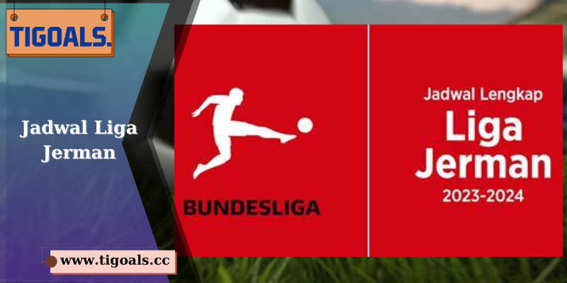 Jadwal Liga Jerman - Panduan Lengkap Musim Ini untuk Penggemar Sepak Bola